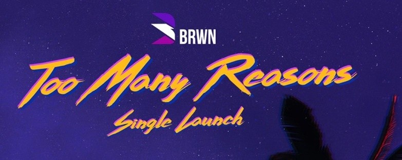 BRWN's 'Too Many Reasons' Single Launch